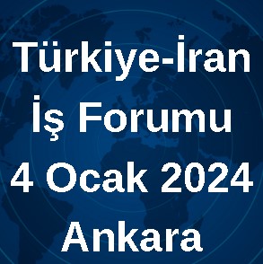 Türkiye-İran İş Forumu, 4 Ocak 2024, Ankara